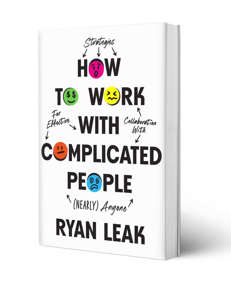 How to Work with Complicated People - Ryan Leak