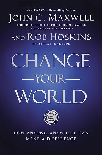 Change Your World - John C. Maxwell & Rob Hoskins